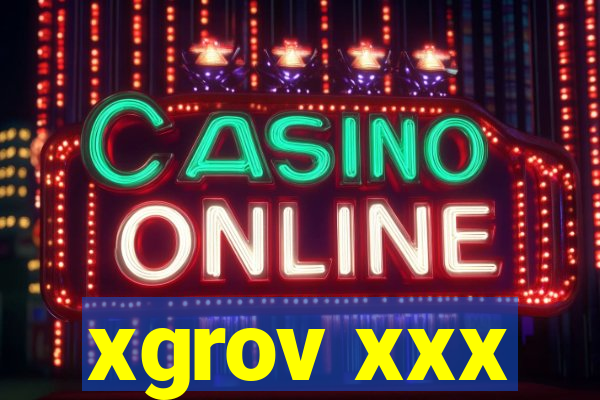 xgrov xxx